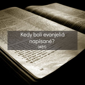 #81 - Kedy boli evanjeliá napísané? 