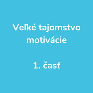 81. Veľké tajomstvo motivácie 1. časť