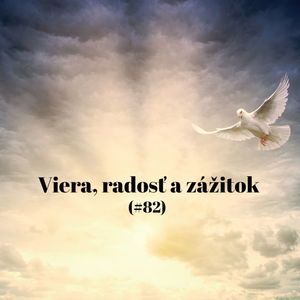 #82 - Viera, radosť a zážitok 