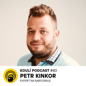 83: Petr Kinkor: Narcista si vytváří realitu vhodnou pro něj, ne pro vás