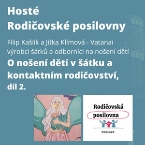 86 - O nošení dětí v šátku a kontaktním rodičovství s Jitkou Klímovou a Filipem Kašlíkem z Vatanai, díl 2. - podcast Host Rodičovské posilovny