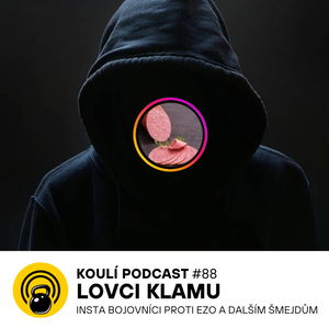 88: Lovci Klamu: Šarlatáni tady byli vždycky, sociální sítě jim dnes velmi pomáhají