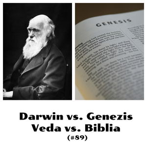 #89 - Darwin vs. Genezis / Veda vs. Biblia 