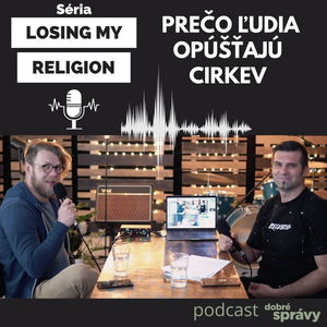 #9 Losing my religion: Prečo ľudia opúšťajú cirkev? Hosť: Miťo Bodnár