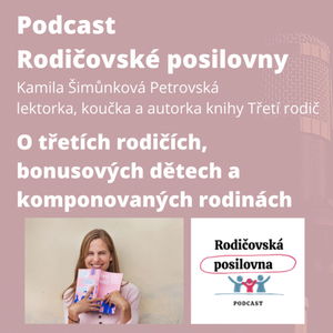 92 - O třetích rodičích, bonusových dětech a komponovaných rodinách s Kamilou Šimůnkovou Petrovskou - podcast Rodičovská posilovna