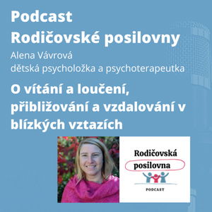 94 - O vítání a loučení, přibližování a vzdalování v blízkých vztazích s Alenou Vávrovou