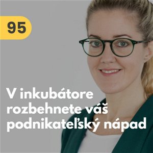 95. Andrea Miklasová (InQb): Inkubátor pomáha rozbehnúť podnikateľské nápady. Šancu dáme každému #rozhovor