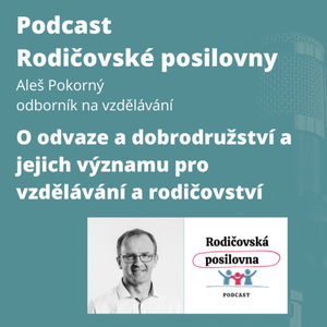 95 - O odvaze a dobrodružství a jejich významu ve vzdělávání a rodičovství s Alešem Pokorným