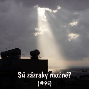 #95 - Sú zázraky možné? 