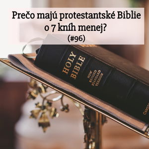 #96 - Prečo majú protestantské Biblie o 7 kníh menej? 