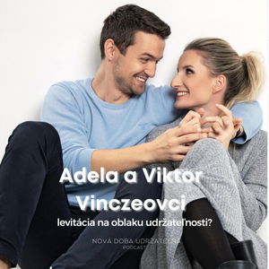 Adela a Viktor Vinczeovci - levitácia na oblaku udržateľnosti?