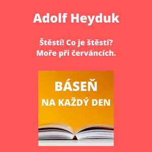 Adolf Heyduk - Štěstí! Co je štěstí? + Moře při červáncích.