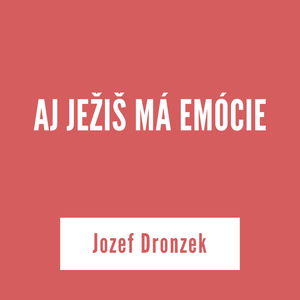 AJ JEŽIŠ MÁ EMÓCIE | Jozef Dronzek