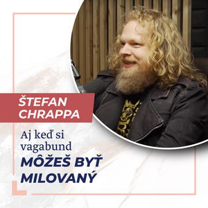 Aj keď si vagabund, môžeš byť milovaný - moderátor Štefan Chrappa /Slovo+ podcast #09