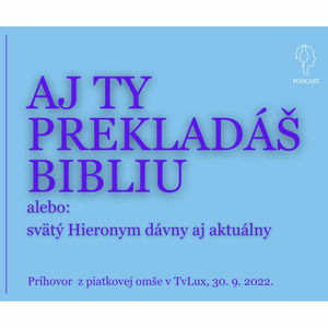 AJ TY PREKLADÁŠ BIBLIU! (Sv. Hieronym dávny aj aktuálny)