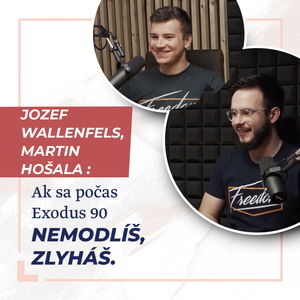 Ak sa počas Exodus 90 nemodlíš, zlyháš - Jozef Wallenfels a Martin Hošala /Slovo+ podcast #05