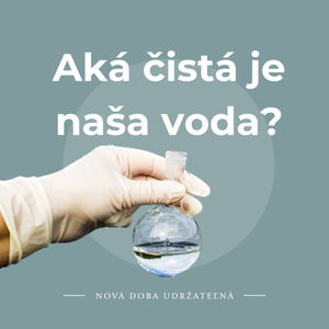 Aká čistá je naša voda a čo všetko sa v nej dnes môže nachádzať? 