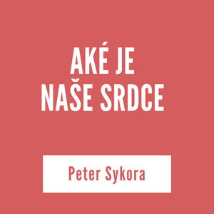 AKÉ JE NAŠE SRDCE | Peter Sýkora