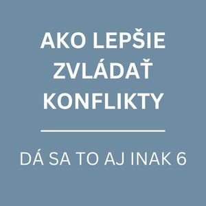 AKO LEPŠIE ZVLÁDAŤ KONFLIKTY | DÁ SA TO AJ INAK 6