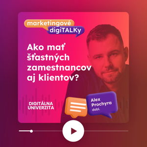 Ako mať šťastných zamestnancov aj klientov (Alex Prochyra, Managino/dabl.) - Marketingové digiTALKy