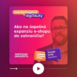 Ako na úspešnú expanziu e-shopu do zahraničia (Tomáš Vrtík) - Marketingové digiTALKy