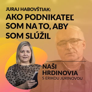 AKO PODNIKATEĽ SOM NA TO, ABY SOM SLÚŽIL | Naši hrdinovia s Erikou Jurinovou