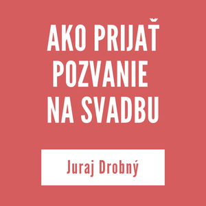 AKO PRIJAŤ POZVANIE NA SVADBU | Juraj Drobný