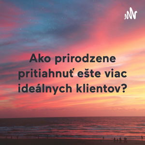 Ako prirodzene pritiahnuť ešte viac ideálnych klientov?