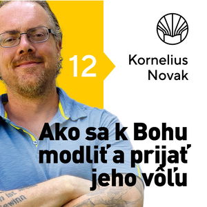 🗺️ Ako sa k Bohu modliť a prijať jeho vôľu? • Kornelius Novak