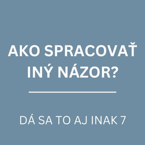 AKO SPRACOVAŤ INÝ NÁZOR? | DÁ SA TO AJ INAK 6