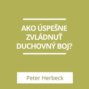 AKO ÚSPEŠNE ZVLÁDNUŤ DUCHOVNÝ BOJ? | A TERAZ ČO?