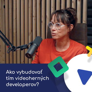 Ako vybudovať tím videoherných developerov? Lucia Šicková (Pixel Federation | v hľadáčiku)