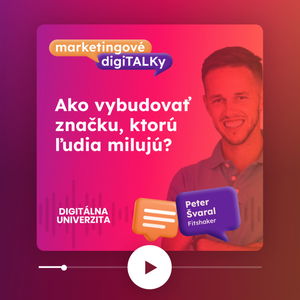 Ako vybudovať značku, ktorú ľudia milujú? (Peter Švaral - Fitshaker) - Marketingové digiTALKy