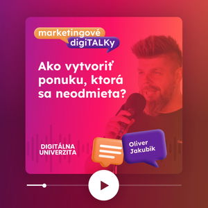 Ako vytvoriť ponuku, ktorá sa neodmieta? (Oliver Jakubík) - Marketingové digiTALKy