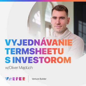 Ako zvládnuť vyjednávanie term sheetu s investorom? w/Oliver Majdúch #07