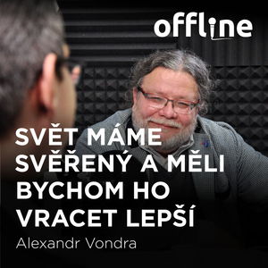 Alexandr Vondra: Svět máme svěřený a měli bychom ho vracet lepší