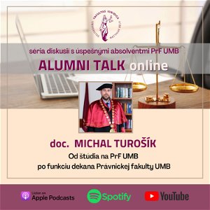 ALUMNI TALK ONLINE - doc. Dr. iur. JUDr. Ing. Michal Turošík, PhD.