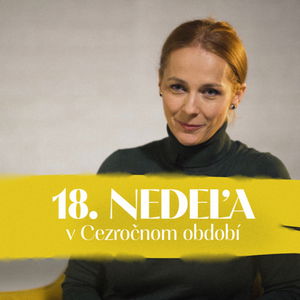 Andrea Mikolášiková | 18. nedeľa v Cezročnom období | NEDEĽA UŽ V SOBOTU