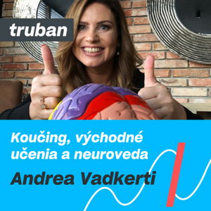 4. Andrea Vadkerti – Koučing, východné učenia a neuroveda | Michal Truban Podcast