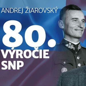 Andrej Žiarovský: Sovieti ani Beneš nemali záujem, aby bolo SNP až príliš úspešné