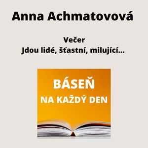 Anna Achmatovová - Večer + Jdou lidé, šťastní, milující... 