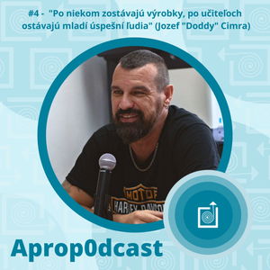 Aprop0dcast Ep.4 - Po niekom zostávajú výrobky, po učiteľoch zostávajú mladí úspešní ľudia (PaedDr. Jozef "Doddy" Cimra)