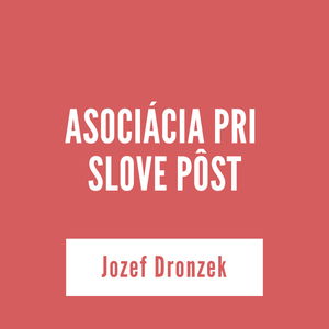 ASOCIÁCIA PRI SLOVE PÔST | Jozef Dronzek