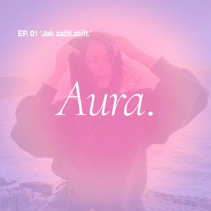 Aura. — EP01 'Jak začít zářit.'