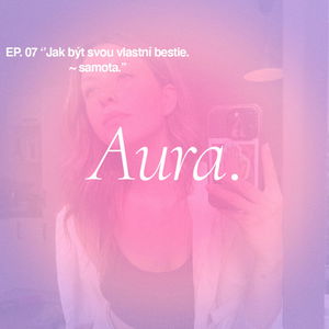 Aura. — Jak být svou vlastní bestie ~ samota. EP07