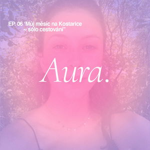 Aura. — 'Můj měsíc na Kostarice ~ sólo cestování.' EP06