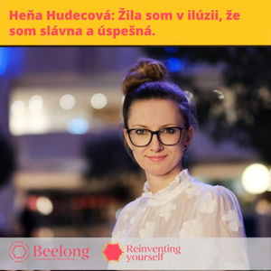 BEELONG / Heňa Hudecová: Žila som v ilúzii, že som slávna a úspešná. Až prišli deti a osobný krach. Krach hodnôt...