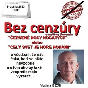 Bez cenzúry 217 - 2023-04-09 „ČERVENÉ NOSY NOSATÝCH“ alebo „CELÝ SVET JE HORE NOHAMI“