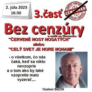 Bez cenzúry 228 - 2023-07-02 „ČERVENÉ NOSY NOSATÝCH“ alebo „CELÝ SVET JE HORE NOHAMI“…časť TRETIA