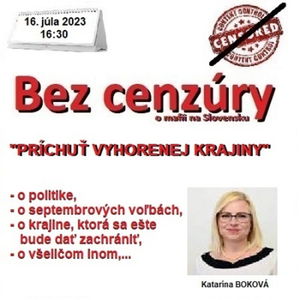 Bez cenzúry 230 - 2023-07-16 „PRÍCHUŤ VYHORENEJ KRAJINY“